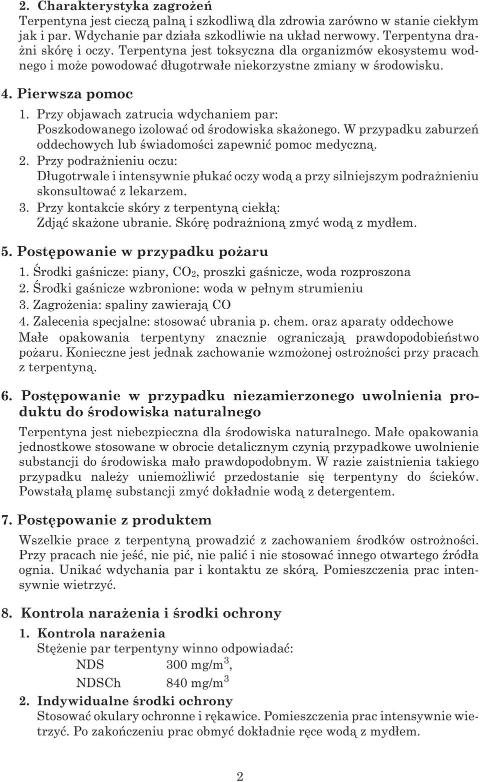 Przy objawach zatrucia wdychaniem par: Poszkodowanego izolowaæ od œrodowiska ska onego. W przypadku zaburzeñ oddechowych lub œwiadomoœci zapewniæ pomoc medyczn¹. 2.