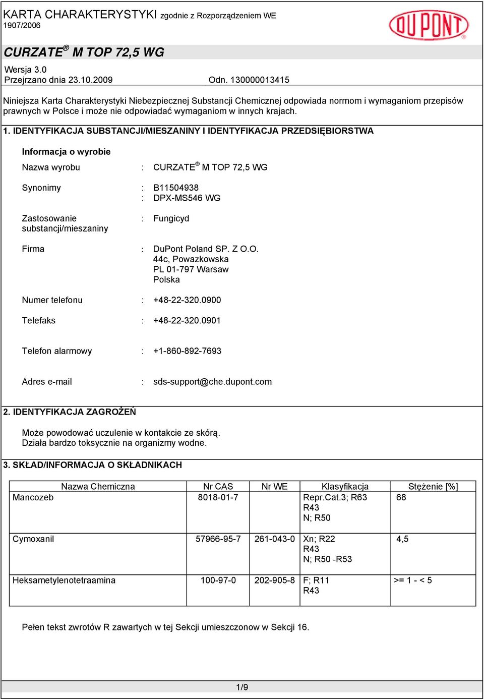 DuPont Poland SP. Z O.O. 44c, Powazkowska PL 01-797 Warsaw Polska Numer telefonu : +48-22-320.0900 Telefaks : +48-22-320.0901 Telefon alarmowy : +1-860-892-7693 Adres e-mail : sds-support@che.dupont.