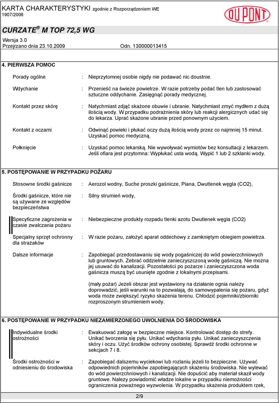 W przypadku podrażnienia skóry lub reakcji alergicznych udać się do lekarza. Uprać skażone ubranie przed ponownym użyciem.