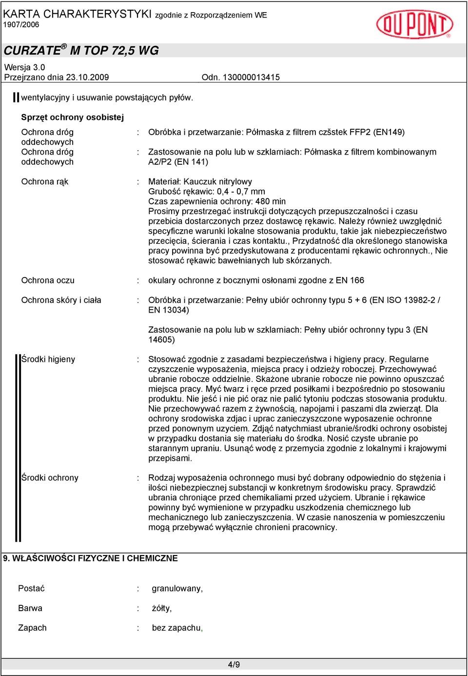 filtrem kombinowanym A2/P2 (EN 141) Ochrona rąk : Materiał: Kauczuk nitrylowy Grubość rękawic: 0,4-0,7 mm Czas zapewnienia ochrony: 480 min Prosimy przestrzegać instrukcji dotyczących