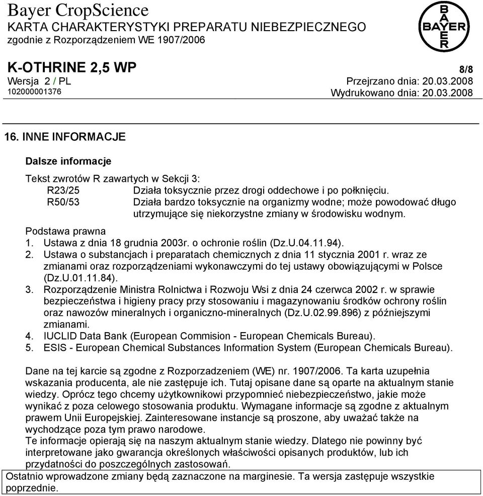 2. Ustawa o substancjach i preparatach chemicznych z dnia 11 stycznia 2001 r. wraz ze zmianami oraz rozporządzeniami wykonawczymi do tej ustawy obowiązującymi w Polsce (Dz.U.01.11.84). 3.