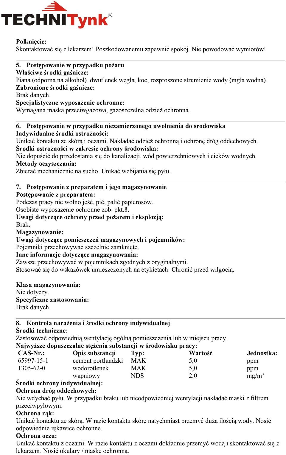 Zabronione środki gaśnicze: Specjalistyczne wyposażenie ochronne: Wymagana maska przeciwgazowa, gazoszczelna odzież ochronna. 6.