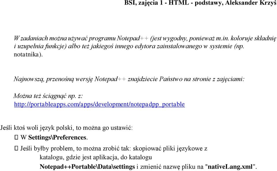 Najnowszą, przenośną wersję Notepad++ znajdziecie Państwo na stronie z zajęciami: Można też ściągnąć np. z: http://portableapps.