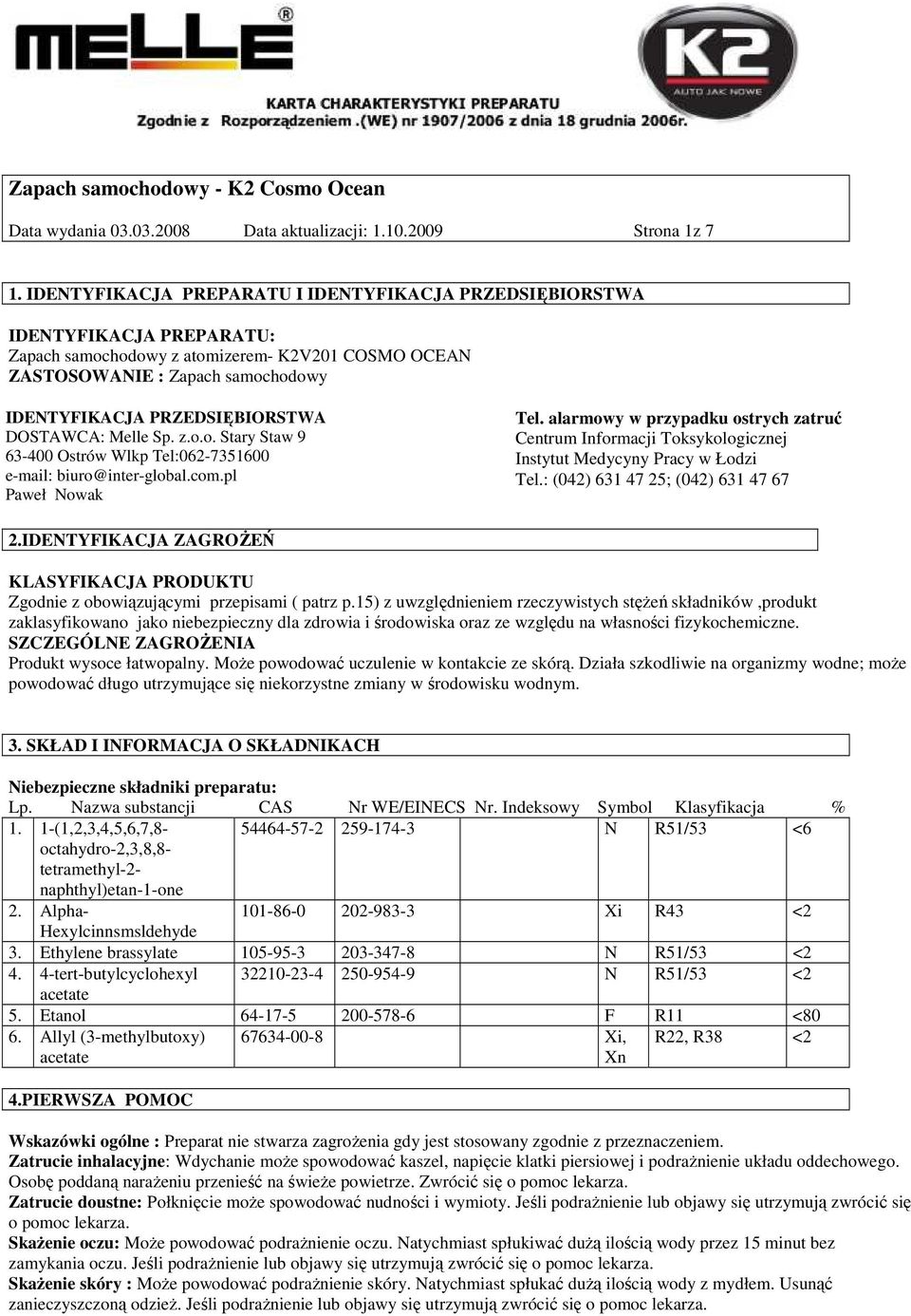 DOSTAWCA: Melle Sp. z.o.o. Stary Staw 9 63-400 Ostrów Wlkp Tel:062-7351600 e-mail: biuro@inter-global.com.pl Paweł Nowak Tel.