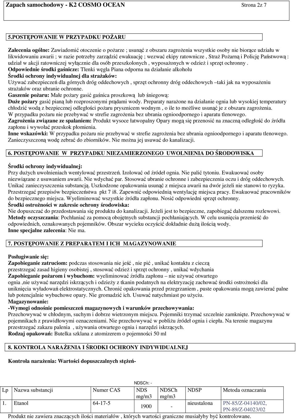 ewakuację ; wezwać ekipy ratownicze, StraŜ PoŜarną i Policję Państwową : udział w akcji ratowniczej wyłącznie dla osób przeszkolonych, wyposaŝonych w odzieŝ i sprzęt ochronny.