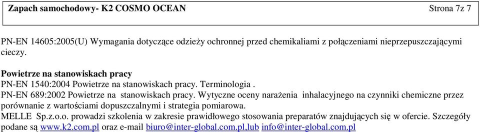 Wytyczne oceny naraŝenia inhalacyjnego na czynniki chemiczne przez porównanie z wartościami dopuszczalnymi i strategia pomiarowa. MELLE Sp.z.o.o. prowadzi szkolenia w zakresie prawidłowego stosowania preparatów znajdujących się w ofercie.