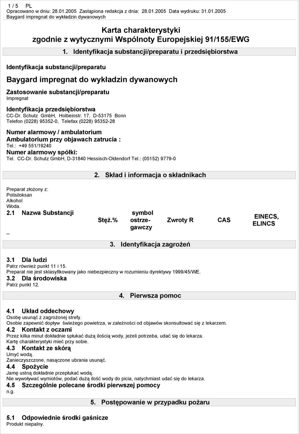 17, D-53175 Bonn Telefon (0228) 95352-0, Telefax (0228) 95352-28 Numer alarmowy / ambulatorium Ambulatorium przy objawach zatrucia : Tel.: +49 551/19240 Numer alarmowy spółki: Tel. CC-Dr.