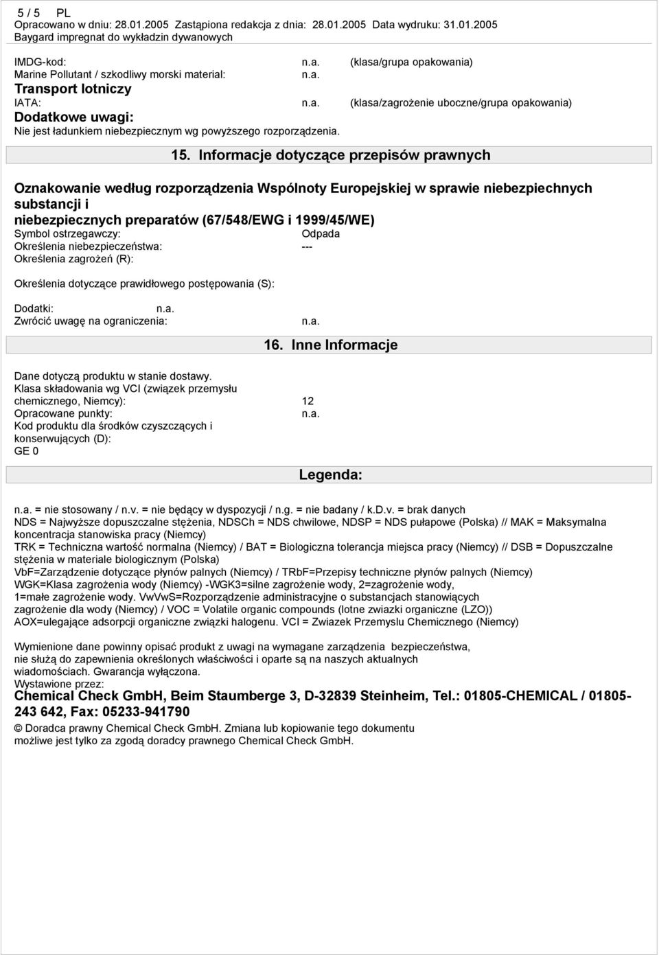 Informacje dotyczące przepisów prawnych Oznakowanie według rozporządzenia Wspólnoty Europejskiej w sprawie niebezpiechnych substancji i niebezpiecznych preparatów (67/548/EWG i 1999/45/WE) Symbol