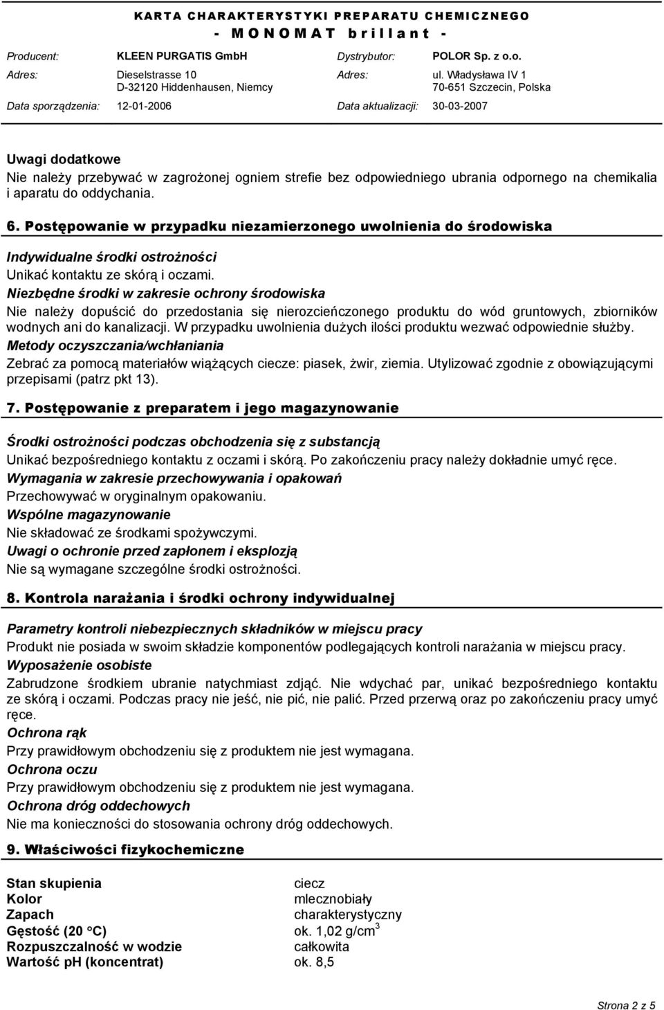 Niezbędne środki w zakresie ochrony środowiska Nie należy dopuścić do przedostania się nierozcieńczonego produktu do wód gruntowych, zbiorników wodnych ani do kanalizacji.