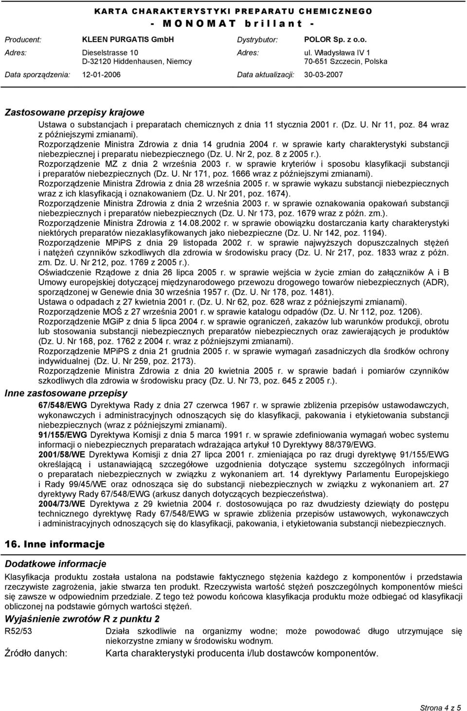 Rozporządzenie MZ z dnia 2 września 2003 r. w sprawie kryteriów i sposobu klasyfikacji substancji i preparatów niebezpiecznych (Dz. U. Nr 171, poz. 1666 wraz z późniejszymi zmianami).