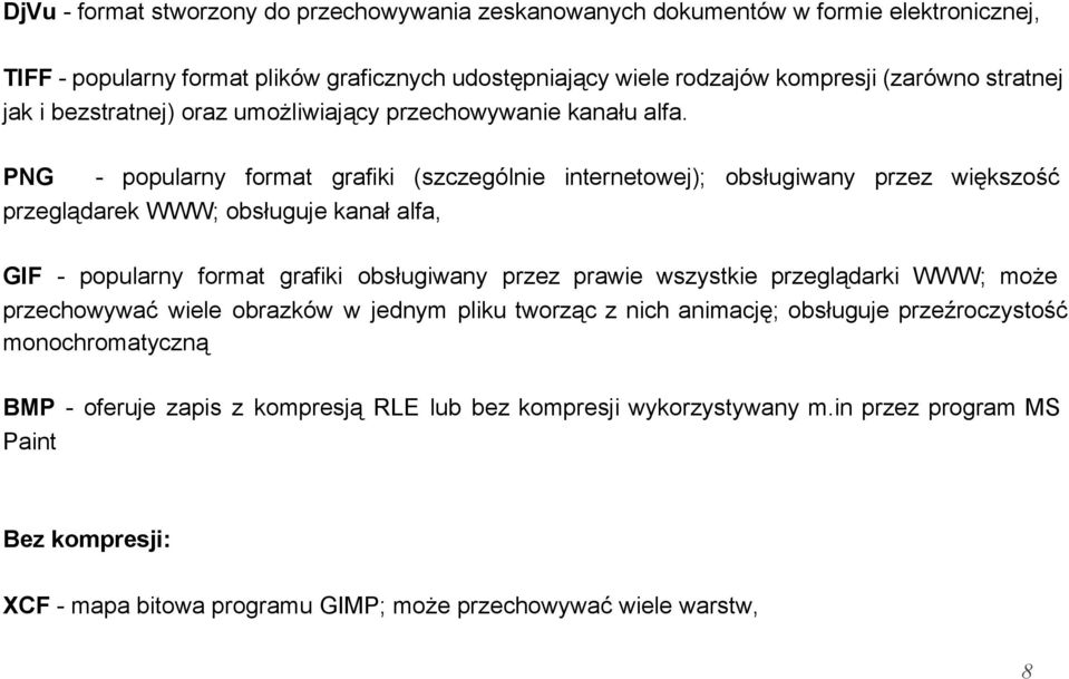PNG popularny format grafiki (szczególnie internetowej); obsługiwany przez większość przeglądarek WWW; obsługuje kanał alfa, GIF popularny format grafiki obsługiwany przez prawie