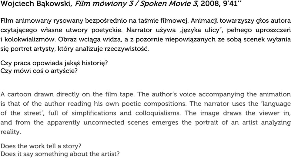 Czy praca opowiada jakąś historię? Czy mówi coś o artyście? A cartoon drawn directly on the film tape.