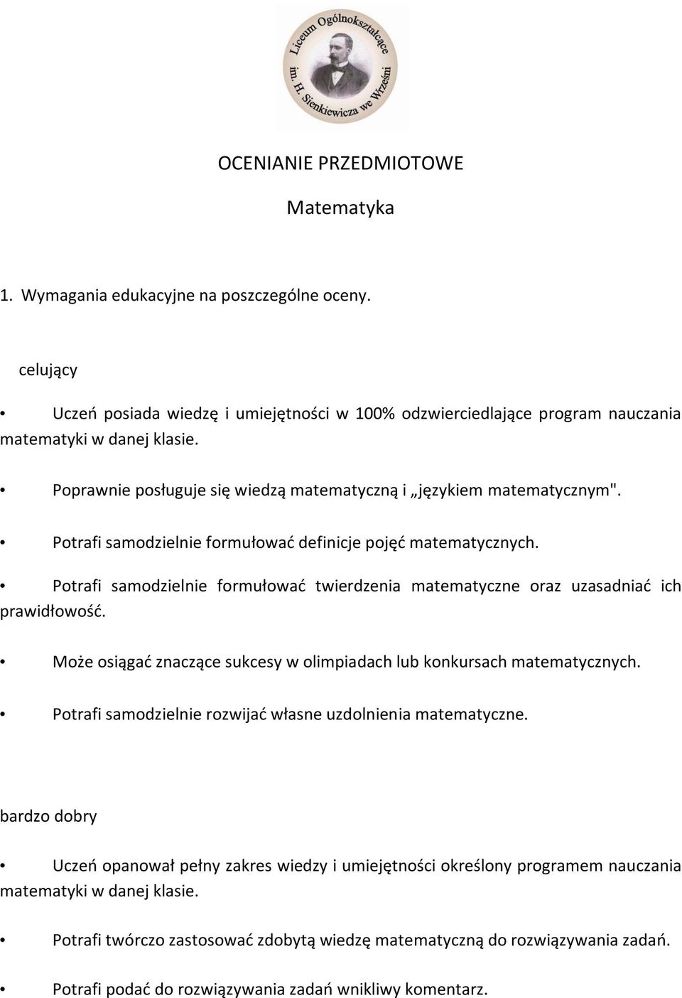 Potrafi samodzielnie formułować twierdzenia matematyczne oraz uzasadniać ich prawidłowość. Może osiągać znaczące sukcesy w olimpiadach lub konkursach matematycznych.