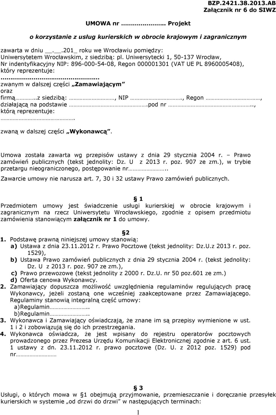 Uniwersytecki 1, 50-137 Wrocław, Nr indentyfikacyjny NIP: 896-000-54-08, Regon 000001301 (VAT UE PL 8960005408), który reprezentuje: zwanym w dalszej części Zamawiającym oraz firmą..z siedzibą:, NIP.