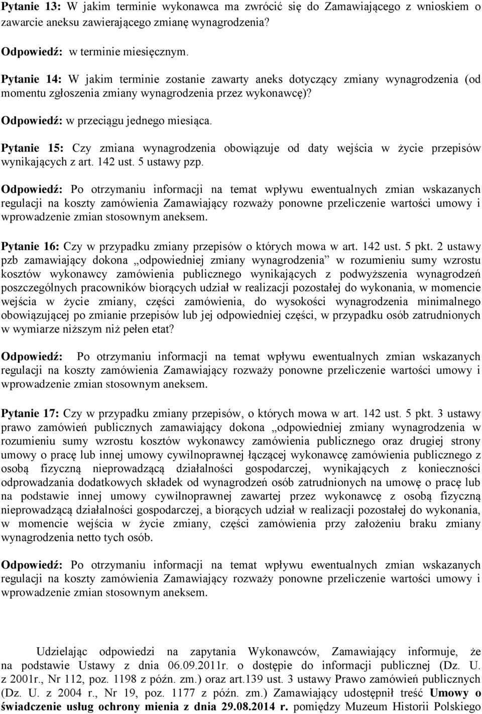 Pytanie 15: Czy zmiana wynagrodzenia obowiązuje od daty wejścia w życie przepisów wynikających z art. 142 ust. 5 ustawy pzp. Pytanie 16: Czy w przypadku zmiany przepisów o których mowa w art. 142 ust. 5 pkt.