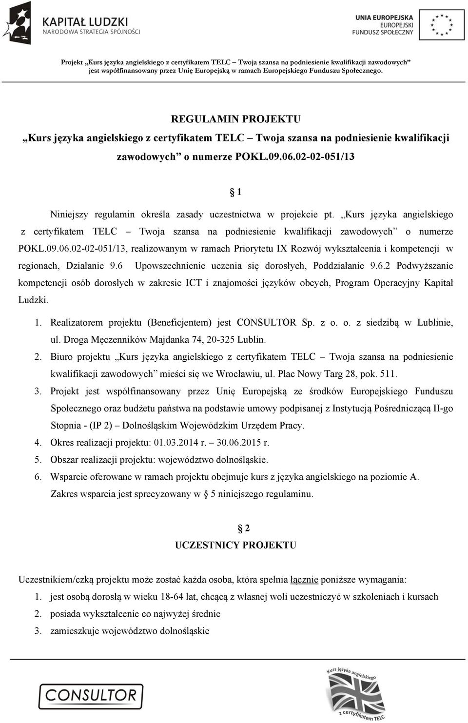 02-02-051/13, realizowanym w ramach Priorytetu IX Rozwój wykształcenia i kompetencji w regionach, Działanie 9.6 