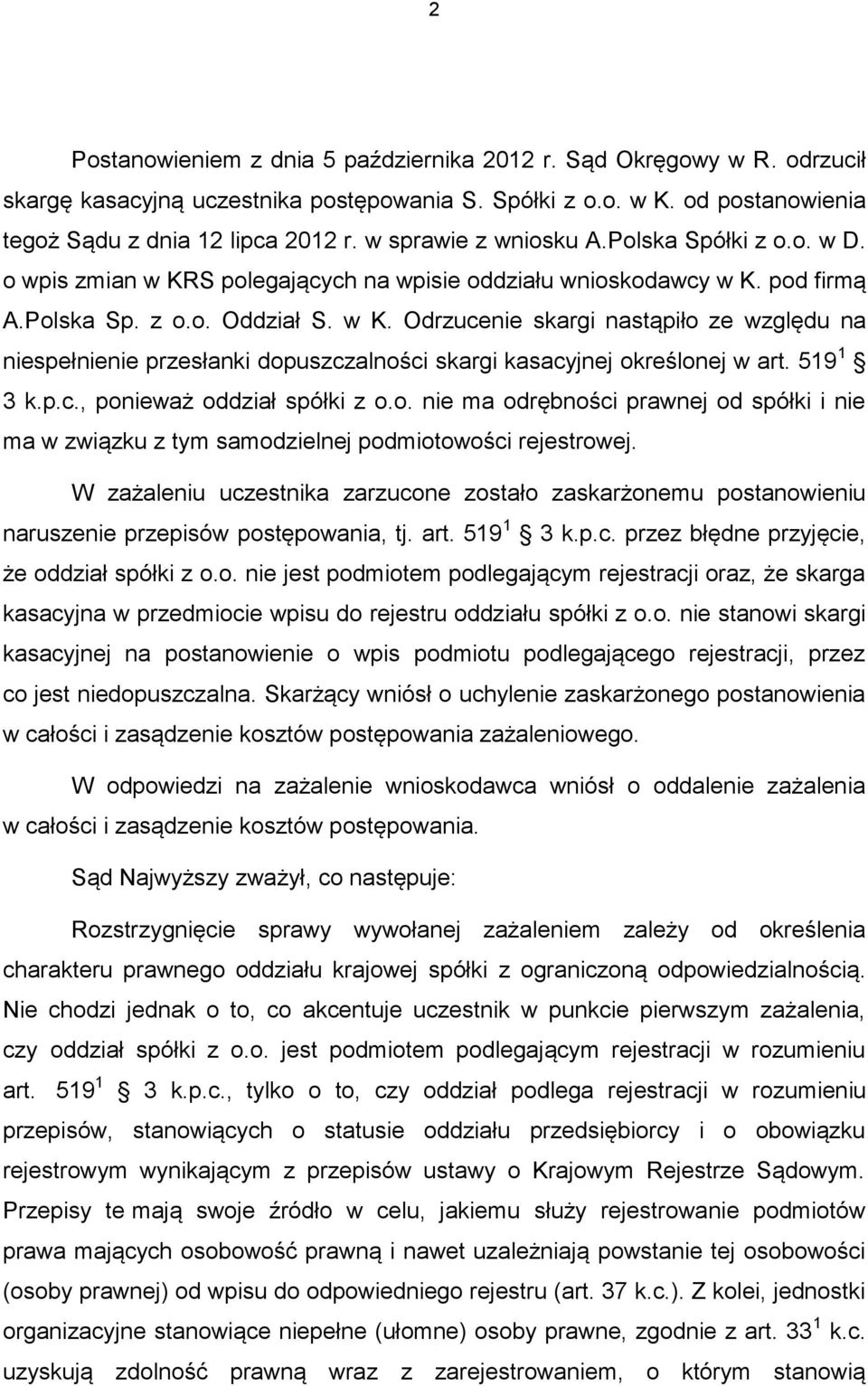 519 1 3 k.p.c., ponieważ oddział spółki z o.o. nie ma odrębności prawnej od spółki i nie ma w związku z tym samodzielnej podmiotowości rejestrowej.