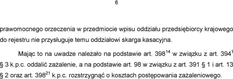 398 14 w związku z art. 394 1 3 k.p.c. oddalić zażalenie, a na podstawie art.