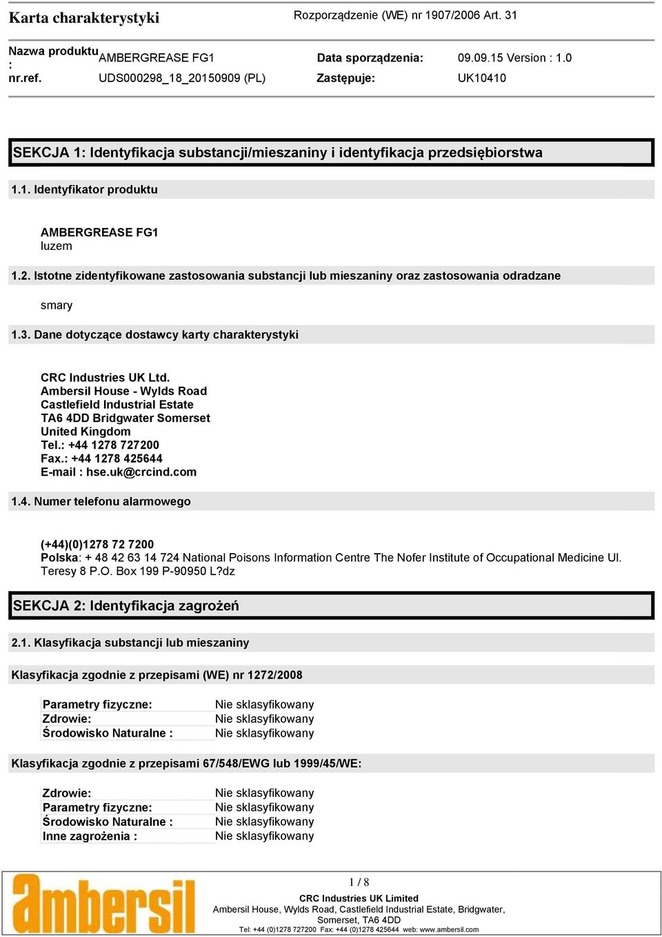 +44 1278 425644 E-mail hse.uk@crcind.com 1.4. Numer telefonu alarmowego (+44)(0)1278 72 7200 Polska + 48 42 63 14 724 National Poisons Information Centre The Nofer Institute of Occupational Medicine Ul.