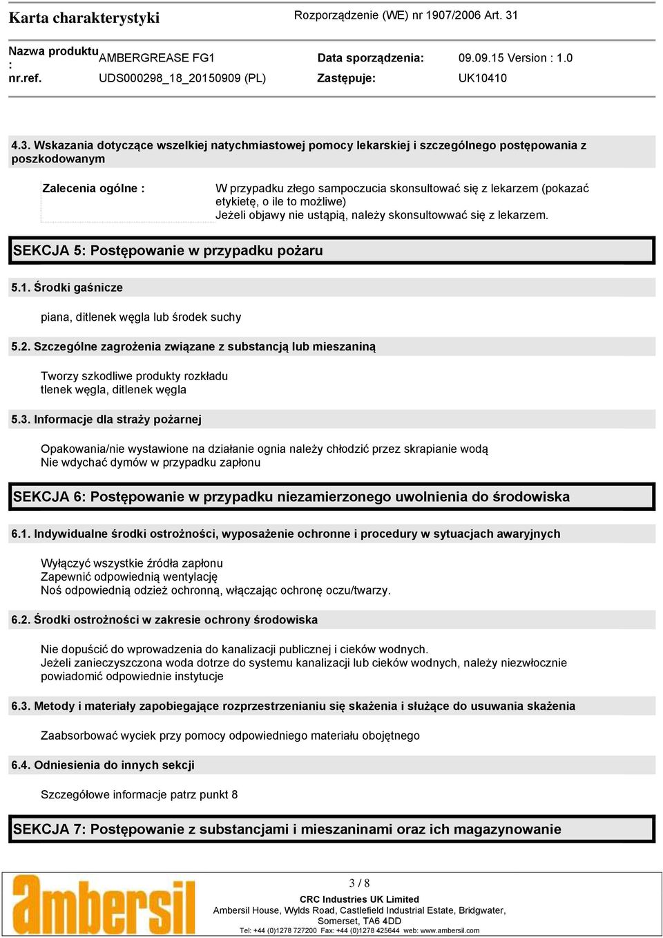 etykietę, o ile to możliwe) Jeżeli objawy nie ustąpią, należy skonsultowwać się z lekarzem. SEKCJA 5 Postępowanie w przypadku pożaru 5.1. Środki gaśnicze piana, ditlenek węgla lub środek suchy 5.2.