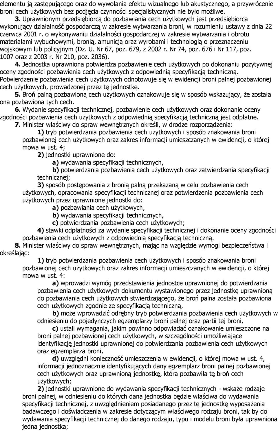 o wykonywaniu działalności gospodarczej w zakresie wytwarzania i obrotu materiałami wybuchowymi, bronią, amunicją oraz wyrobami i technologią o przeznaczeniu wojskowym lub policyjnym (Dz. U.