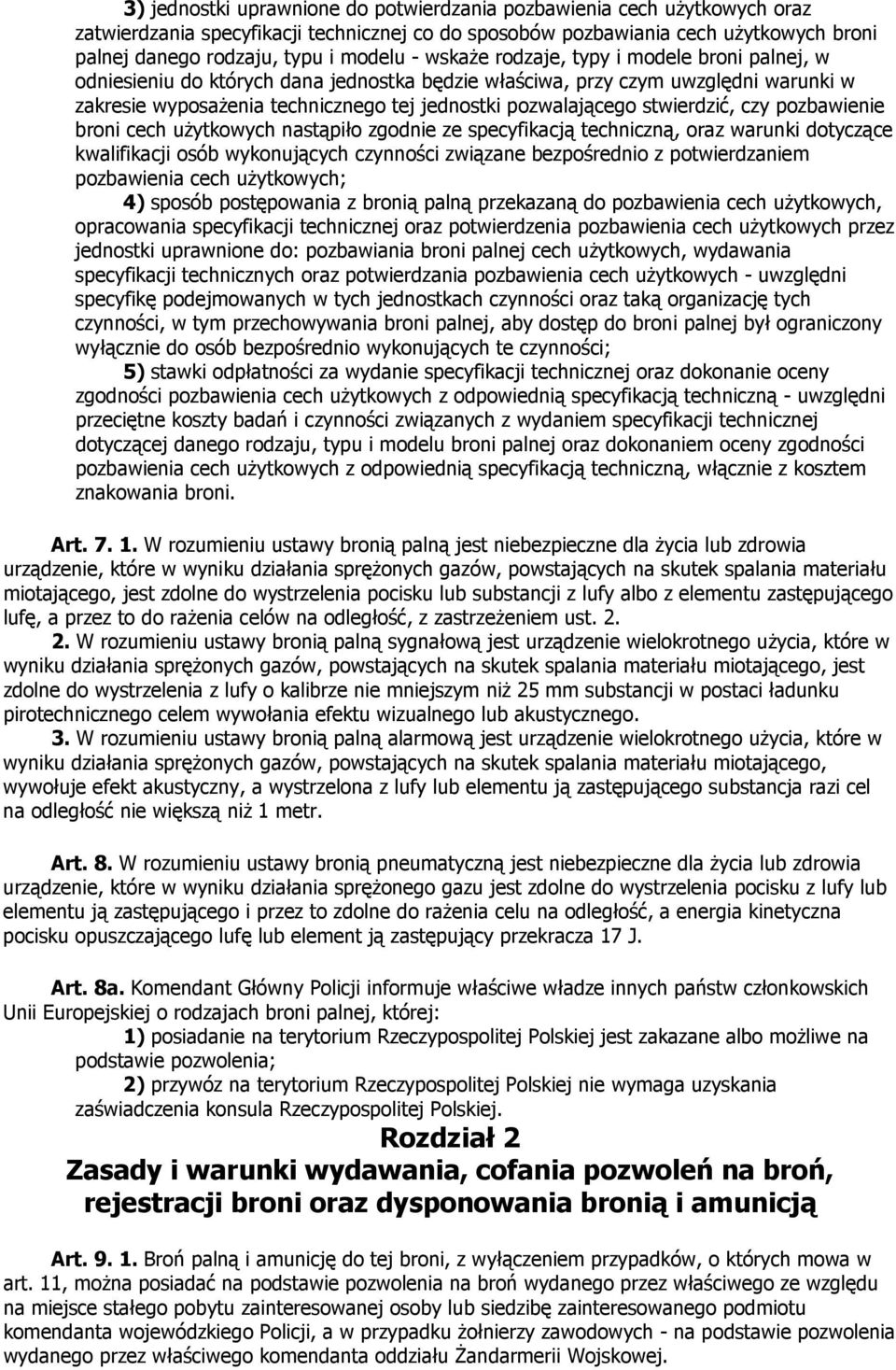 stwierdzić, czy pozbawienie broni cech uŝytkowych nastąpiło zgodnie ze specyfikacją techniczną, oraz warunki dotyczące kwalifikacji osób wykonujących czynności związane bezpośrednio z potwierdzaniem