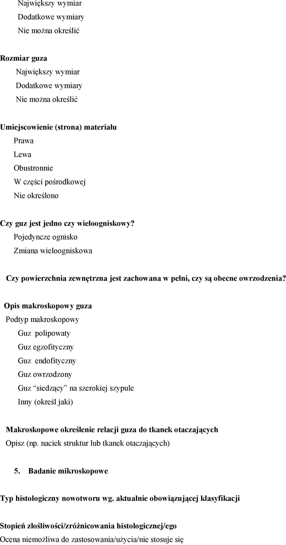 Opis makroskopowy guza Podtyp makroskopowy Guz polipowaty Guz egzofityczny Guz endofityczny Guz owrzodzony Guz siedzący na szerokiej szypule Inny (określ jaki) Makroskopowe określenie relacji guza do