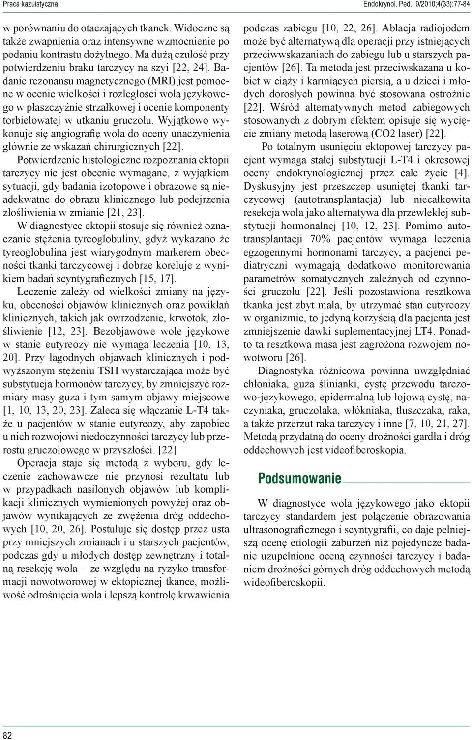 Badanie rezonansu magnetycznego (MRI) jest pomocne w ocenie wielkości i rozległości wola językowego w płaszczyźnie strzałkowej i ocenie komponenty torbielowatej w utkaniu gruczołu.