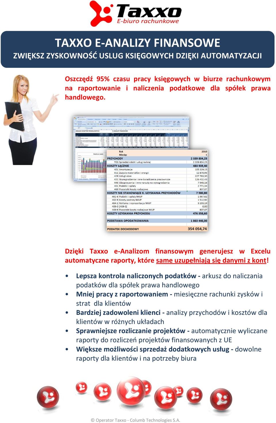 Lepsza kontrola naliczonych podatków - arkusz do naliczania podatków dla spółek prawa handlowego Mniej pracy z raportowaniem - miesięczne rachunki zysków i strat dla klientów Bardziej zadowoleni