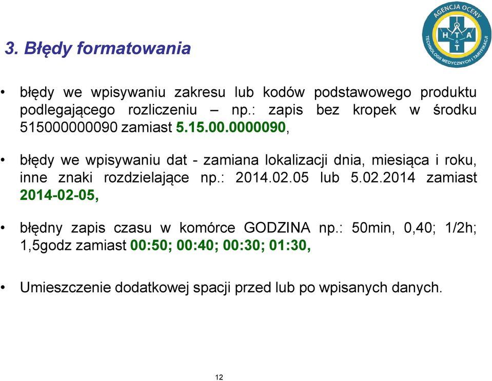 000090 zamiast 5.15.00.0000090, błędy we wpisywaniu dat - zamiana lokalizacji dnia, miesiąca i roku, inne znaki rozdzielające np.
