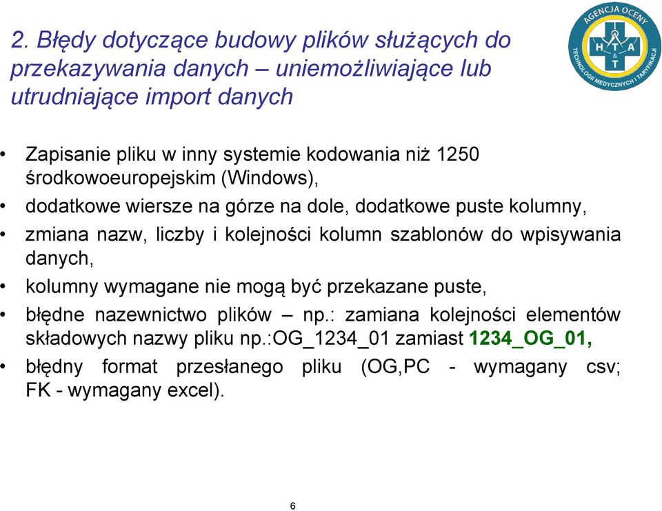 kolejności kolumn szablonów do wpisywania danych, kolumny wymagane nie mogą być przekazane puste, błędne nazewnictwo plików np.