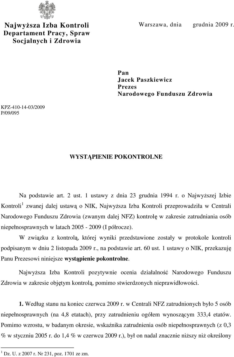 o NajwyŜszej Izbie Kontroli 1 zwanej dalej ustawą o NIK, NajwyŜsza Izba Kontroli przeprowadziła w Centrali Narodowego Funduszu Zdrowia (zwanym dalej NFZ) kontrolę w zakresie zatrudniania osób