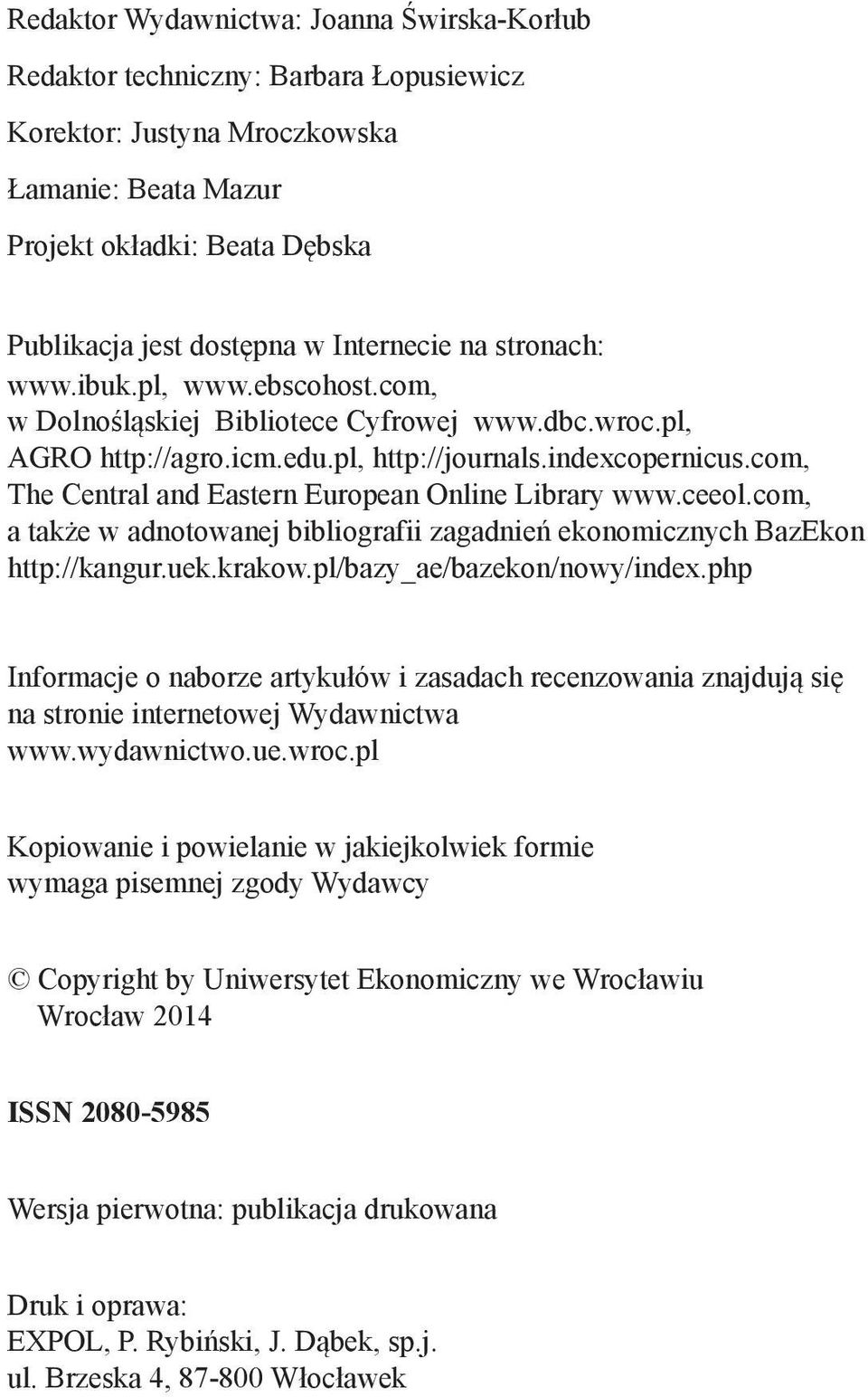 com, The Central and Eastern European Online Library www.ceeol.com, a także w adnotowanej bibliografii zagadnień ekonomicznych BazEkon http://kangur.uek.krakow.pl/bazy_ae/bazekon/nowy/index.