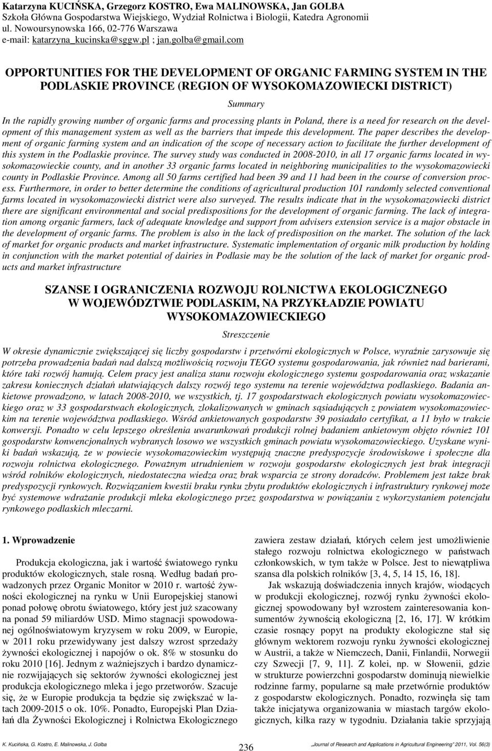 com OPPORTUNITIES FOR THE DEVELOPMENT OF ORGANIC FARMING SYSTEM IN THE PODLASKIE PROVINCE (REGION OF WYSOKOMAZOWIECKI DISTRICT) Summary In the rapidly growing number of organic farms and processing