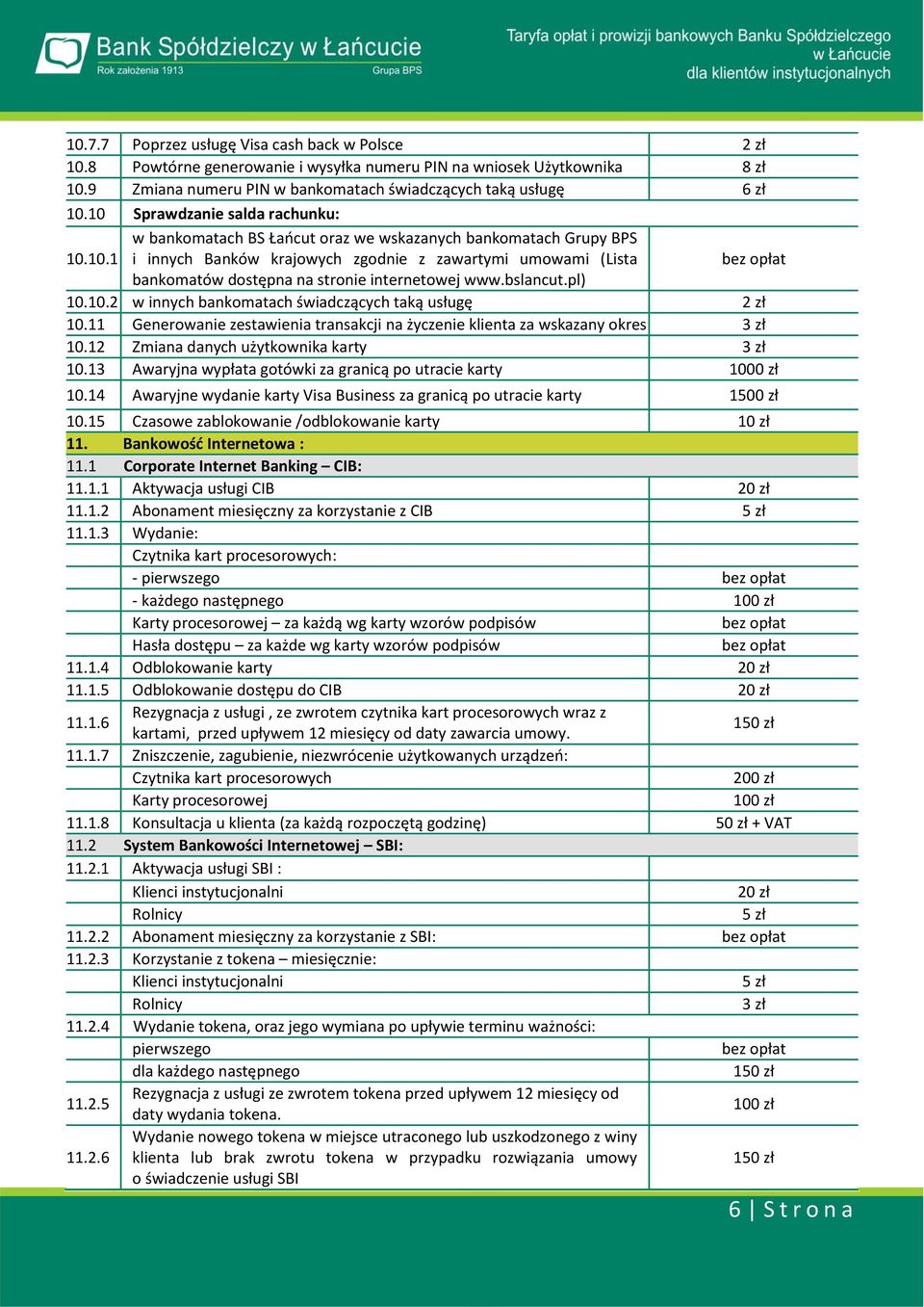 bslancut.pl) 10.10.2 w innych bankomatach świadczących taką usługę 2 zł 10.11 Generowanie zestawienia transakcji na życzenie klienta za wskazany okres 3 zł 10.