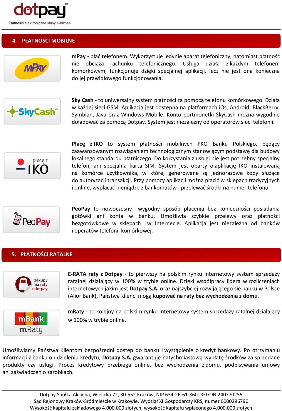 Sky Cash - to uniwersalny system płatności za pomocą telefonu komórkowego. Działa w każdej sieci GSM.