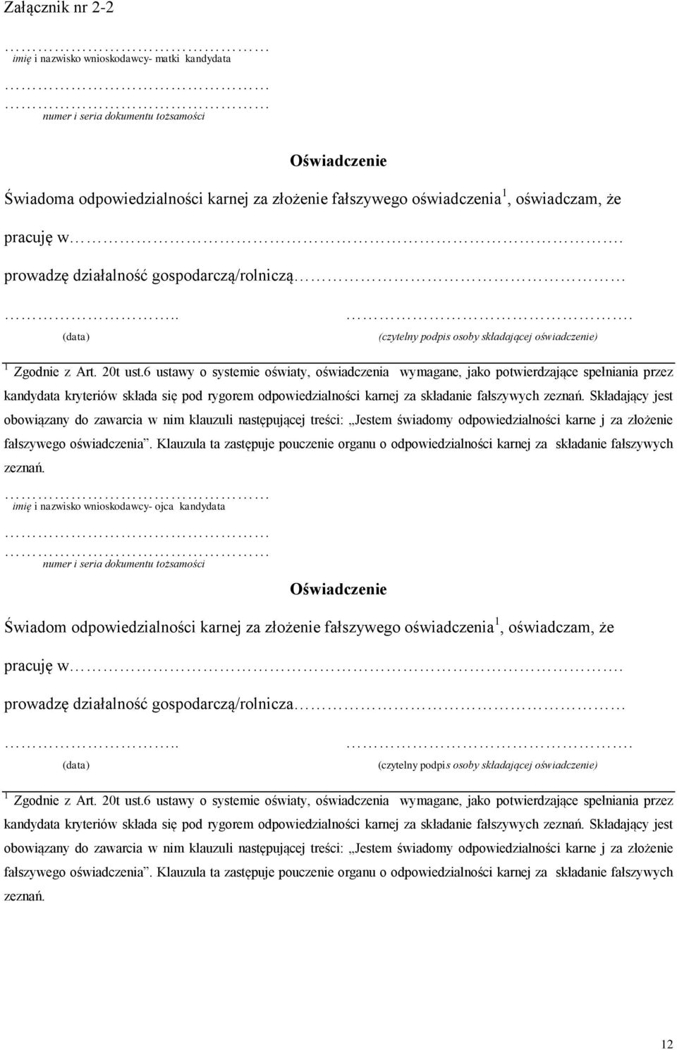6 ustawy o systemie oświaty, oświadczenia wymagane, jako potwierdzające spełniania przez kandydata kryteriów składa się pod rygorem odpowiedzialności karnej za składanie fałszywych zeznań.
