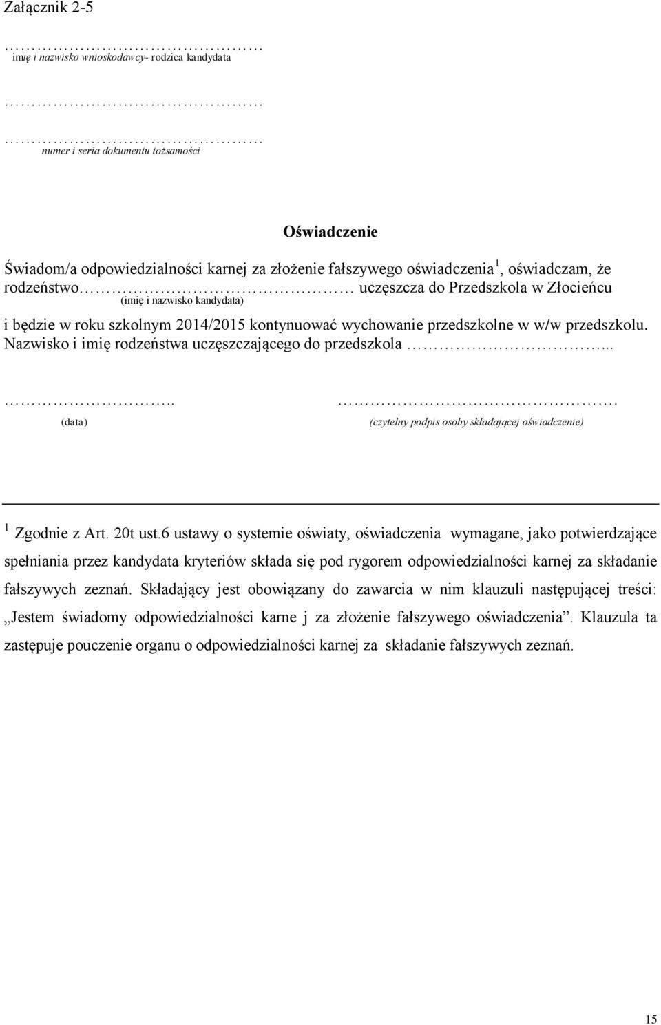 Nazwisko i imię rodzeństwa uczęszczającego do przedszkola..... (data). (czytelny podpis osoby składającej oświadczenie) 1 Zgodnie z Art. 20t ust.