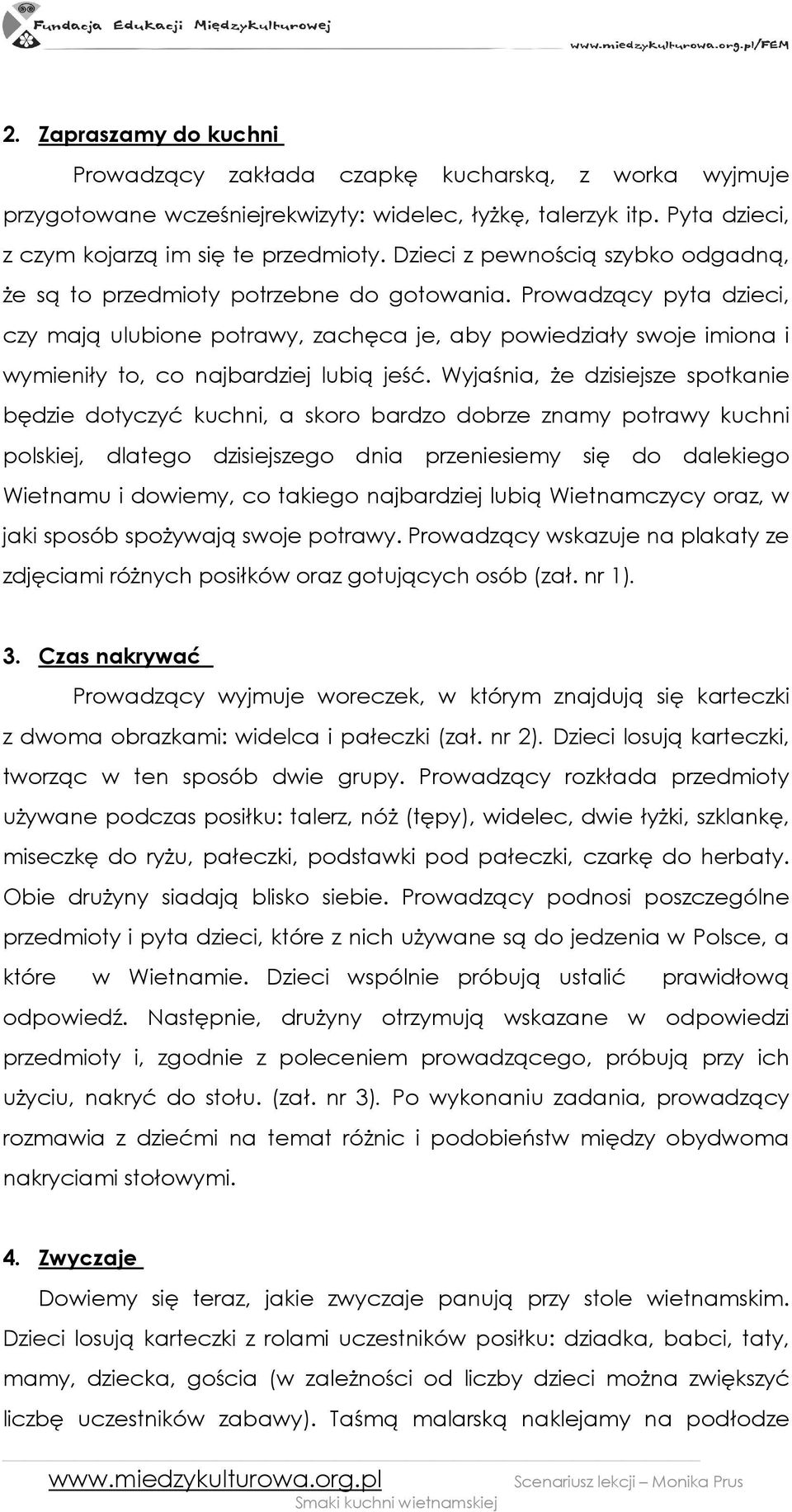 Prowadzący pyta dzieci, czy mają ulubione potrawy, zachęca je, aby powiedziały swoje imiona i wymieniły to, co najbardziej lubią jeść.