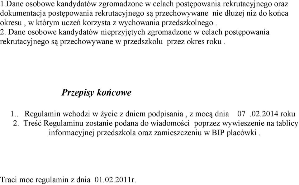 Dane osobowe kandydatów nieprzyjętych zgromadzone w celach postępowania rekrutacyjnego są przechowywane w przedszkolu przez okres roku. Przepisy końcowe 1.