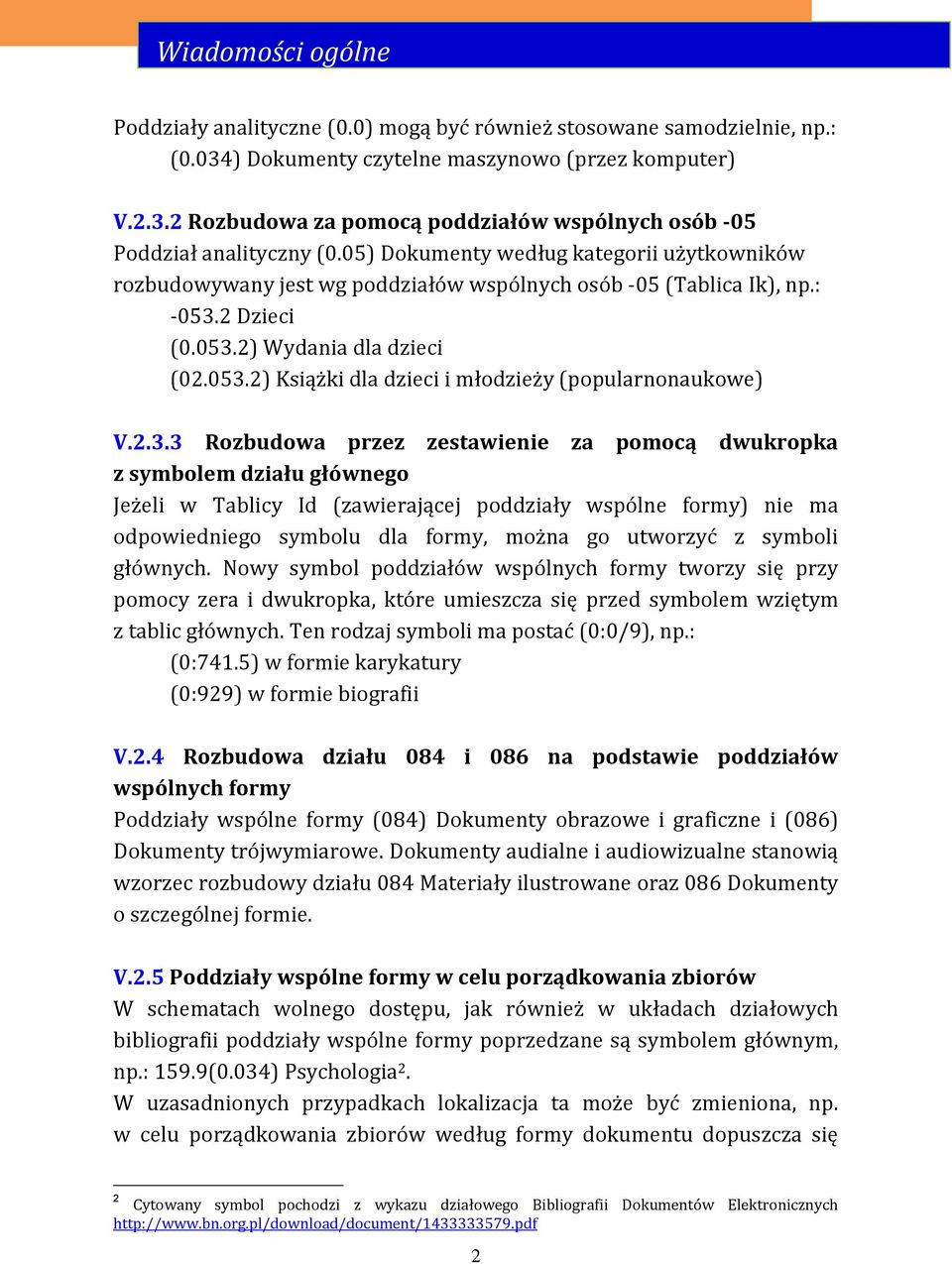 2.3.3 Rozbudowa przez zestawienie za pomocą dwukropka z symbolem działu głównego Jeżeli w Tablicy Id (zawierającej poddziały wspólne formy) nie ma odpowiedniego symbolu dla formy, można go utworzyć z