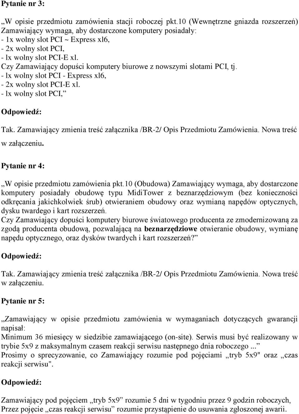 Czy Zamawiający dopuści komputery biurowe z nowszymi slotami PCI, tj. - lx wolny slot PCI - Express xl6, - 2x wolny slot PCI-E xl.