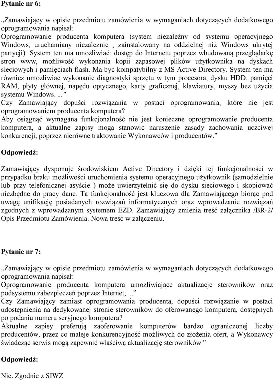 System ten ma umożliwiać: dostęp do Internetu poprzez wbudowaną przeglądarkę stron www, możliwość wykonania kopii zapasowej plików użytkownika na dyskach sieciowych i pamięciach flash.