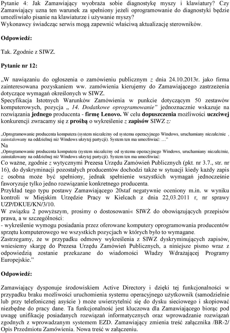 Wykonawcy świadcząc serwis mogą zapewnić właściwą aktualizację sterowników. Tak. Zgodnie z SIWZ. Pytanie nr 12: W nawiązaniu do ogłoszenia o zamówieniu publicznym z dnia 24.10.2013r.