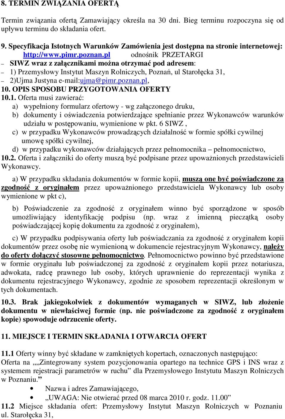 pl odnośnik PRZETARGI SIWZ wraz z załącznikami moŝna otrzymać pod adresem: 1) Przemysłowy Instytut Maszyn Rolniczych, Poznań, ul Starołęcka 31, 2)Ujma Justyna e-mail:ujma@pimr.poznan.pl, 10.