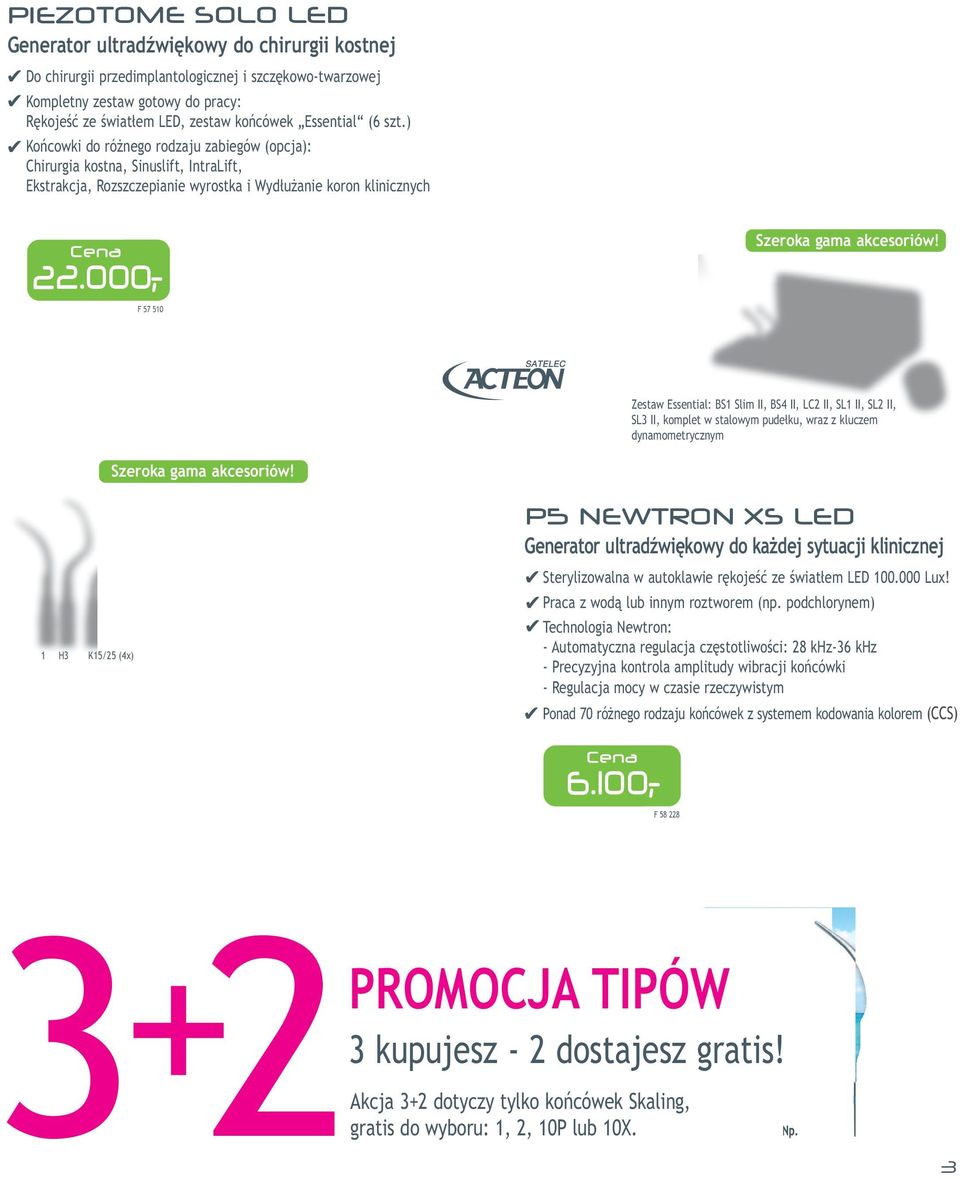 ) Końcowki do różnego rodzaju zabiegów (opcja): 3 tryby: Chirurgia kostna, Sinuslift, IntraLift, Ekstrakcja, Rozszczepianie wyrostka i Wydłużanie koron klinicznych 4.