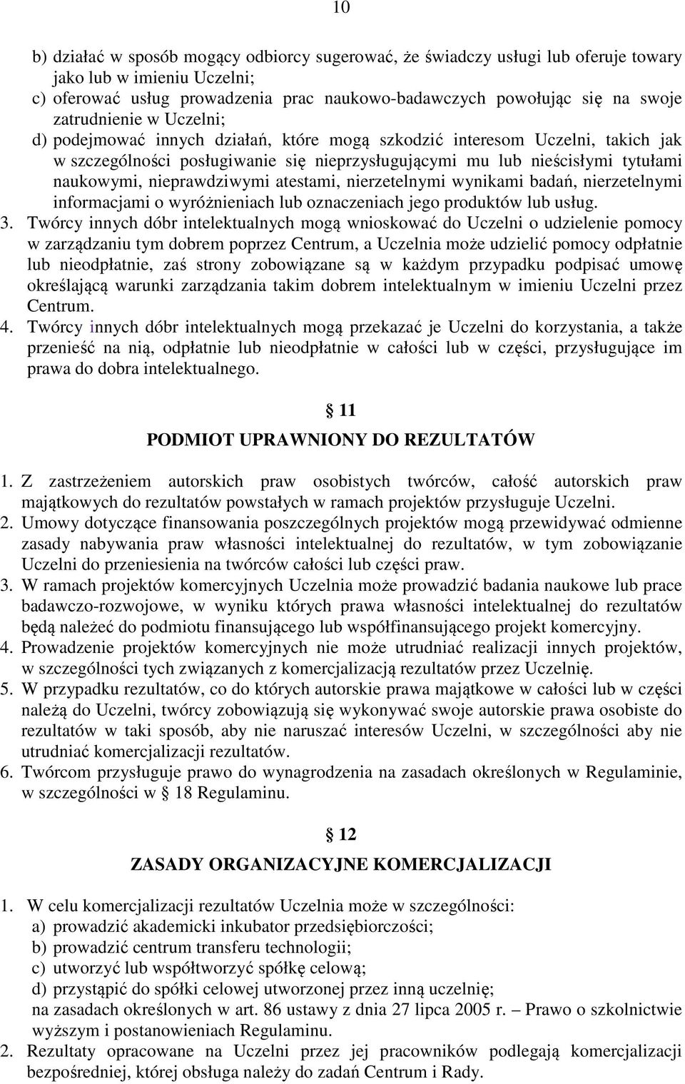 nieprawdziwymi atestami, nierzetelnymi wynikami badań, nierzetelnymi informacjami o wyróżnieniach lub oznaczeniach jego produktów lub usług. 3.