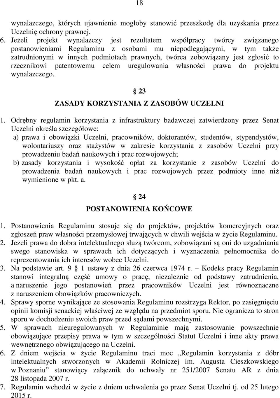 zobowiązany jest zgłosić to rzecznikowi patentowemu celem uregulowania własności prawa do projektu wynalazczego. 23 ZASADY KORZYSTANIA Z ZASOBÓW UCZELNI 1.