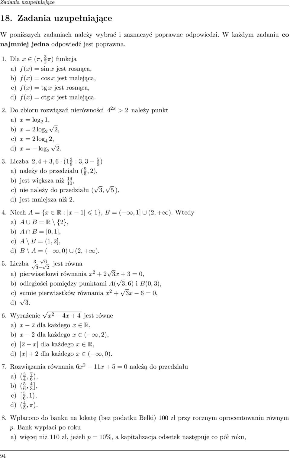 3. Liczba 2, 4 + 3, 6 (1 3 8 : 3, 3 5 9 ) a) należy do przedziału ( 9 5, 2), b) jest większa niż 19 10, c) nie należy do przedziału ( 3, 5 ), d) jest mniejsza niż 2. 4. Niech A = {x R : x 1 1}, B = (, 1] (2, + ).