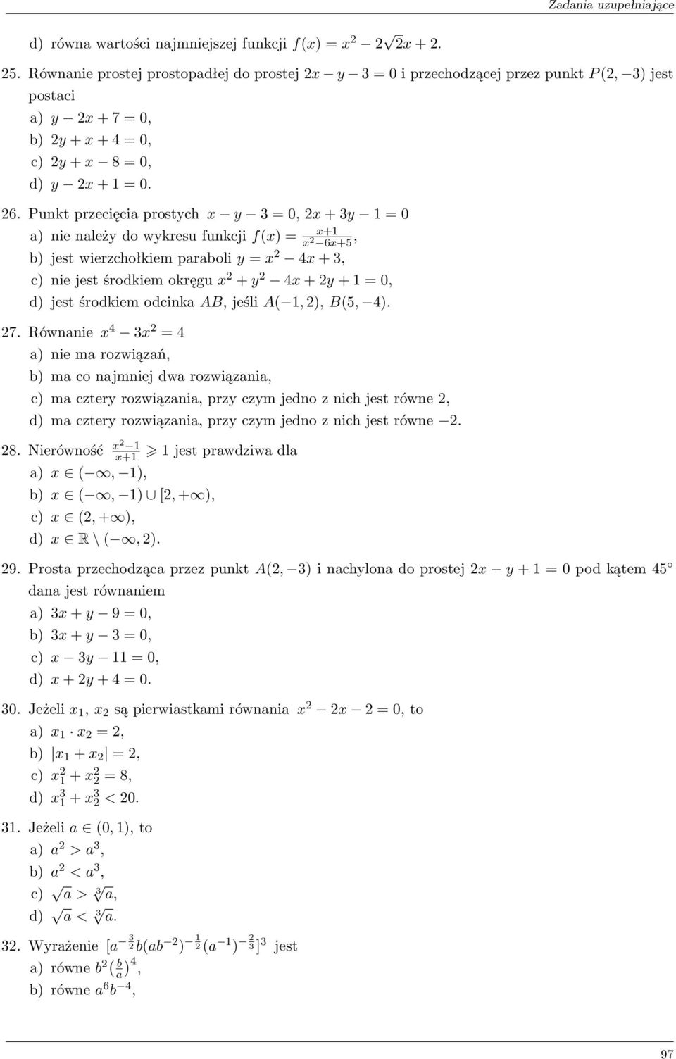 Punkt przecięcia prostych x y 3 = 0, 2x + 3y 1 = 0 a) nie należy do wykresu funkcji f(x) = x+1 x 2 6x+5, b) jest wierzchołkiem paraboli y = x 2 4x + 3, c) nie jest środkiem okręgu x 2 + y 2 4x + 2y +